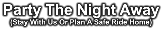 Party The Night Away (Stay With Us Or Plan A Safe Ride Home)