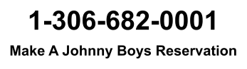 1-306-682-0001 Make A Johnny Boys Reservation